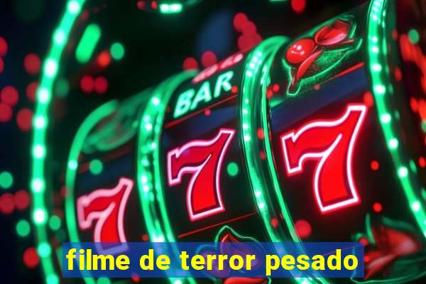 filme de terror pesado